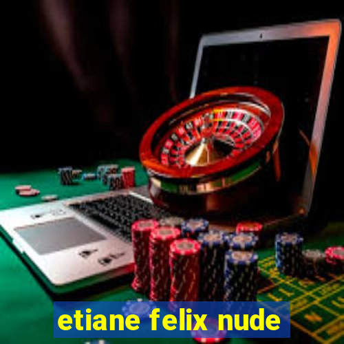 etiane felix nude